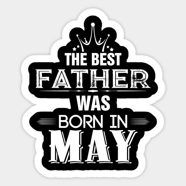 The best fathers are born in May Sticker by Diannas